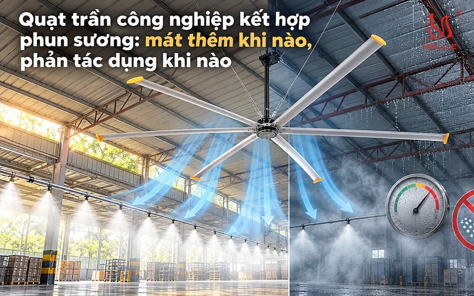Quạt trần công nghiệp kết hợp phun sương: khi nào mát thêm, khi nào phản tác dụng