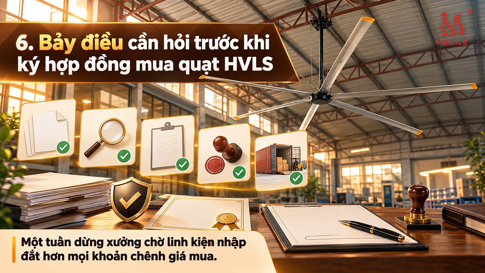 Bảy điều cần hỏi trước khi ký hợp đồng mua quạt HVLS: đối chiếu hồ sơ chỉ trả lời bằng lời nói với hồ sơ trả lời bằng giấy tờ trên bảo hành động cơ, hộp giảm tốc, kiểm định hiệu suất, pháp nhân và mã số thuế, linh kiện thay thế và chứng từ nhập khẩu